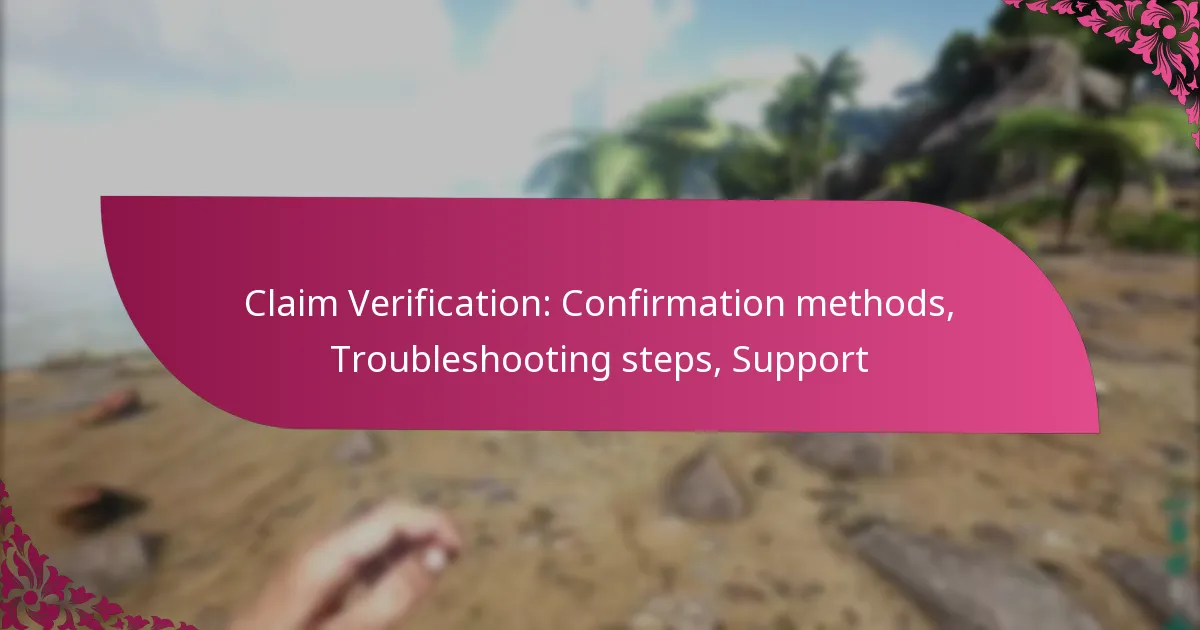 Claim Verification: Confirmation methods, Troubleshooting steps, Support