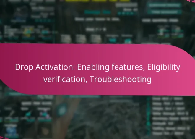 Drop Activation: Enabling features, Eligibility verification, Troubleshooting
