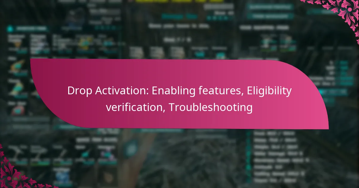 Drop Activation: Enabling features, Eligibility verification, Troubleshooting