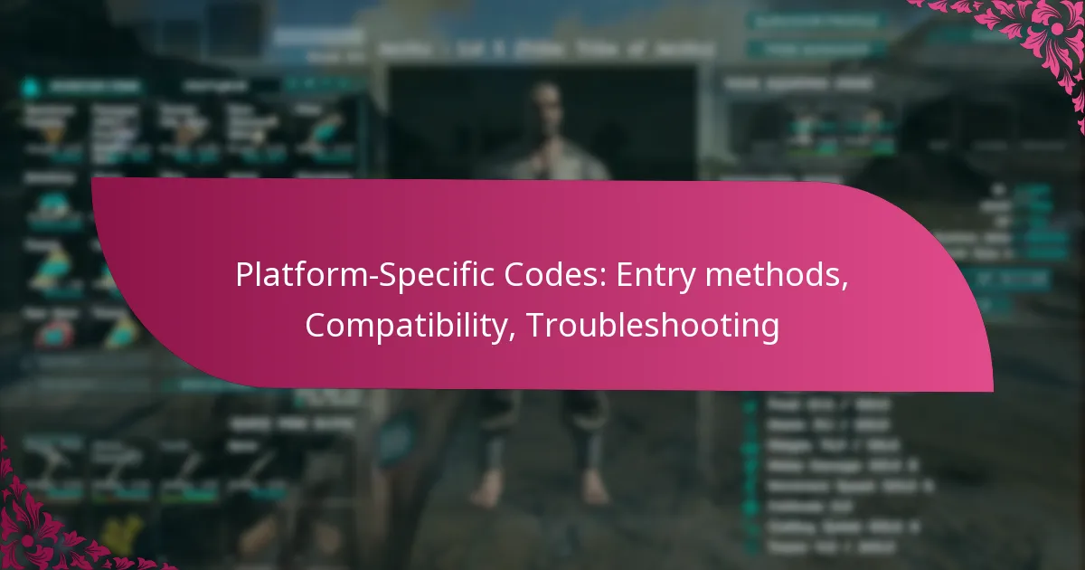 Platform-Specific Codes: Entry methods, Compatibility, Troubleshooting