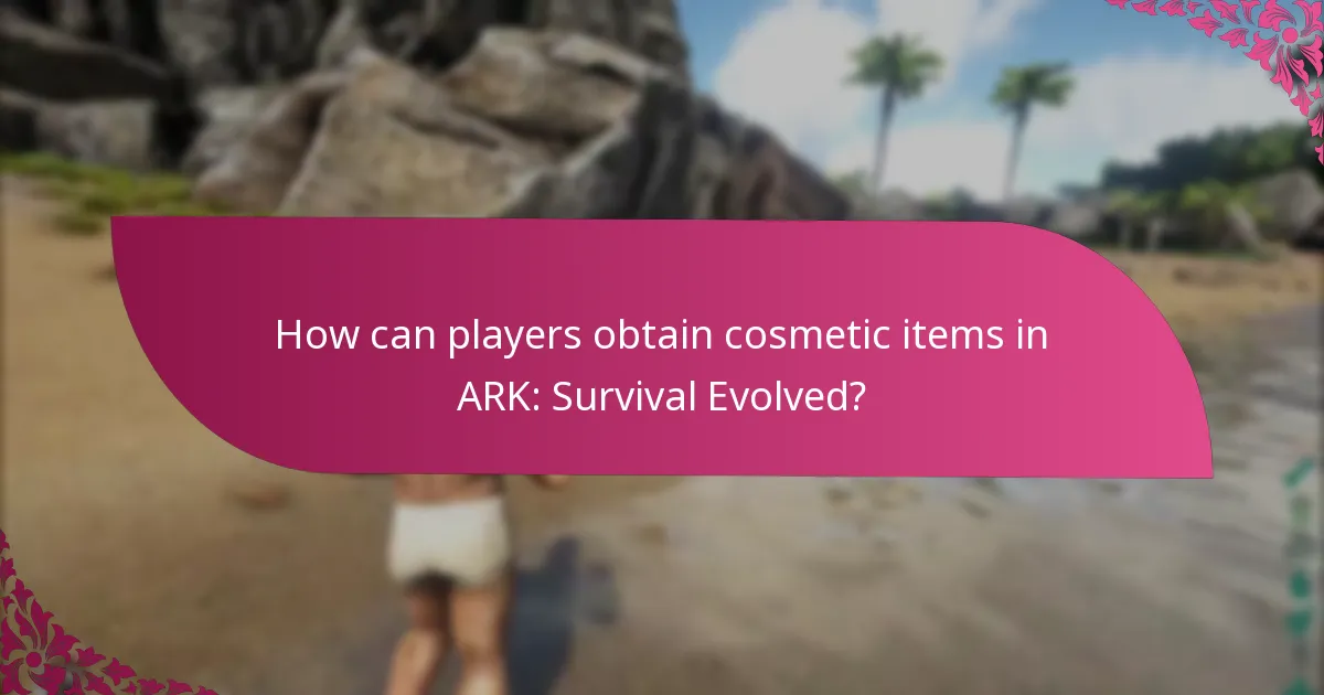 How can players obtain cosmetic items in ARK: Survival Evolved?