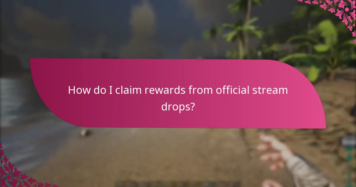 How do I claim rewards from official stream drops?