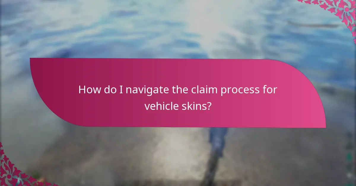 How do I navigate the claim process for vehicle skins?