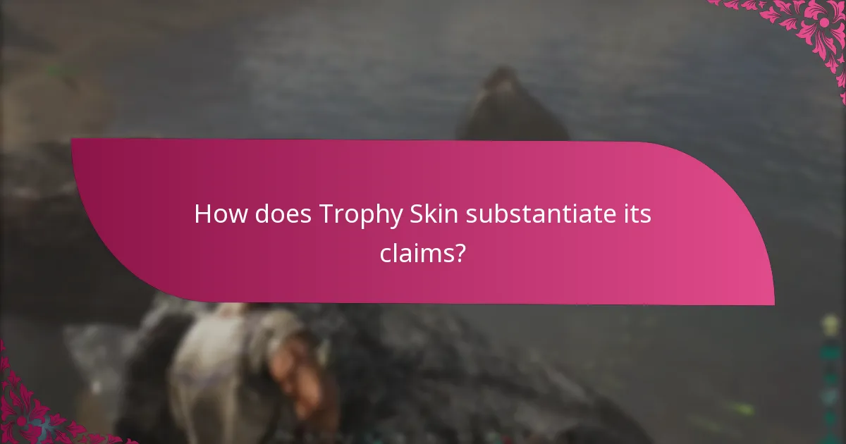How does Trophy Skin substantiate its claims?