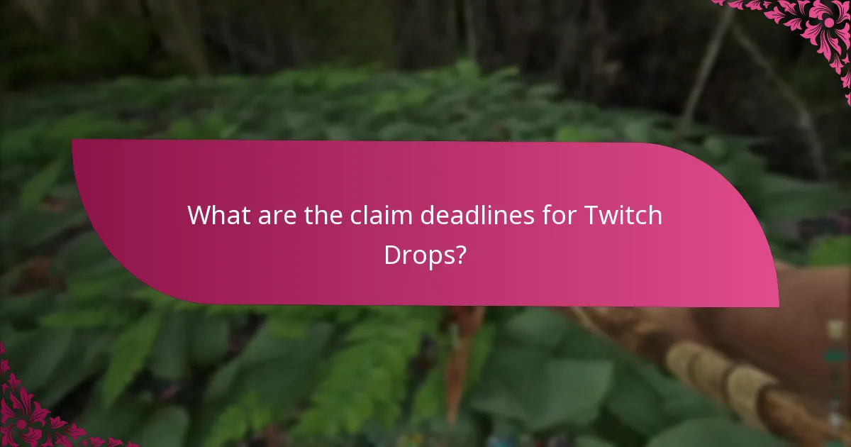 What are the claim deadlines for Twitch Drops?